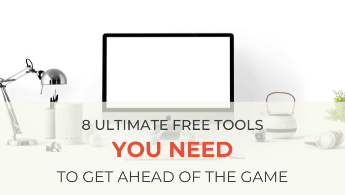 8 Ultimate Free Tools You Need To Get Ahead Of The Game