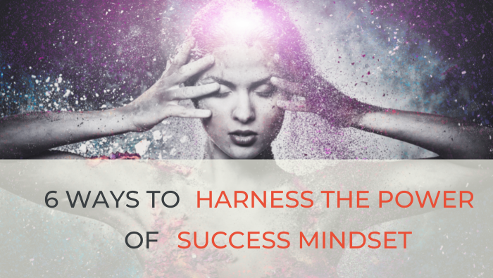 6 ways to harness the power of success mindset | Success Savvy Mom | successsavvymom.com