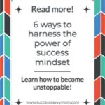 6 Ways To Harness The Power Of Success Mindset | Success Savvy Mom | successsavvymom.com