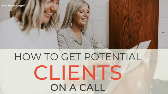Getting Potential Coaching Clients on a Call | Success Savvy Mom | successsavvymom.com