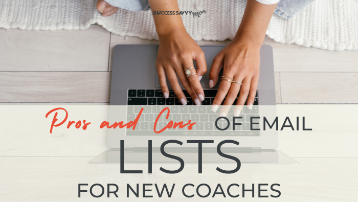 Pros And Cons Of Email Lists For New Coaches | Success Savvy Mom | successsavvymom.com