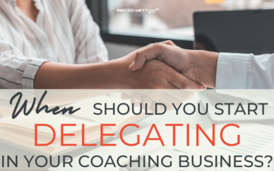 When Is The Right Time To Start Delegating In Your Coaching Business?